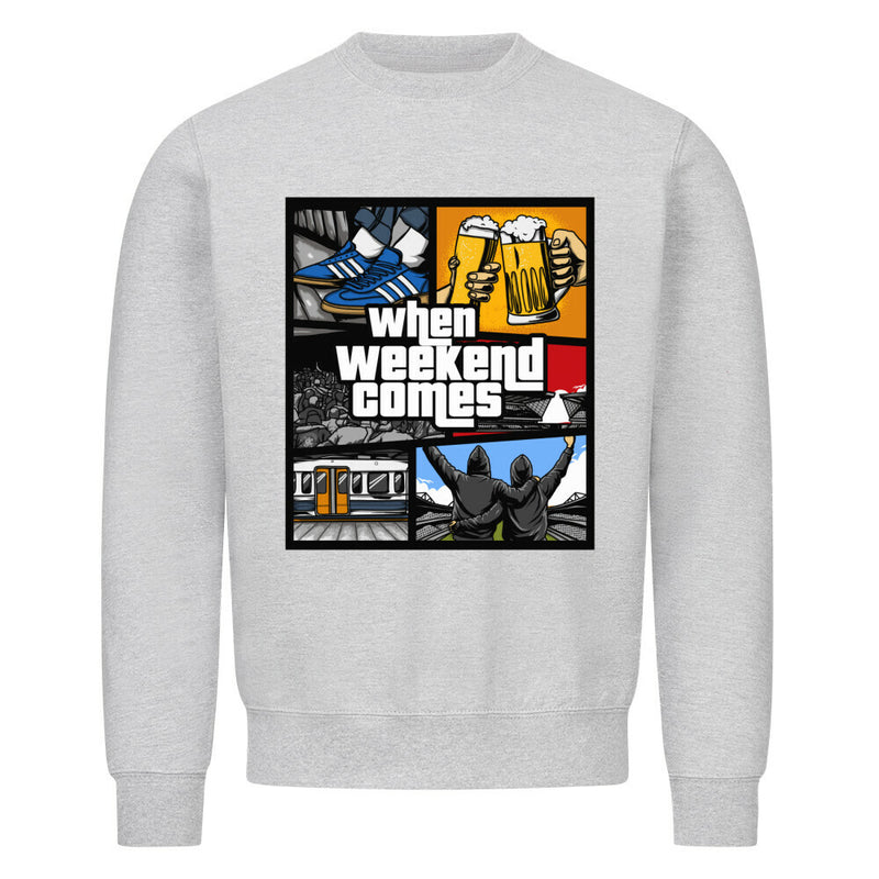When Weekend Comes Sweatshirt