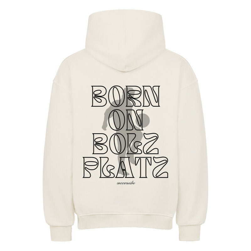 born on bolzplatz Oversized Hoodie