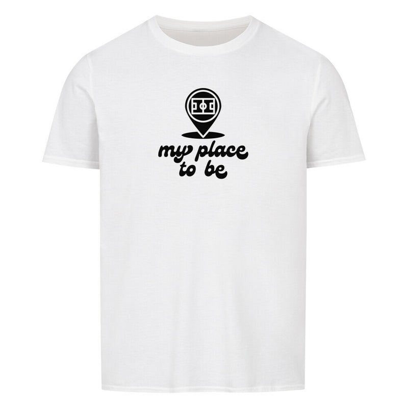 my place to be T-Shirt Unisex